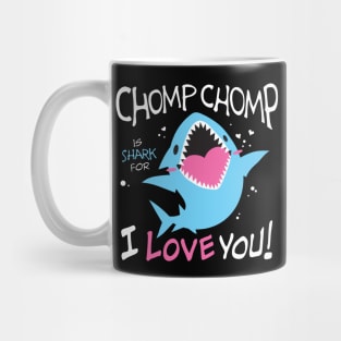 Chomp Chomp is Shark for I Love You Mug